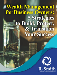 Wealth Management for Business Owners: 5 Strategies to Build, Protect, & Transition Your Success